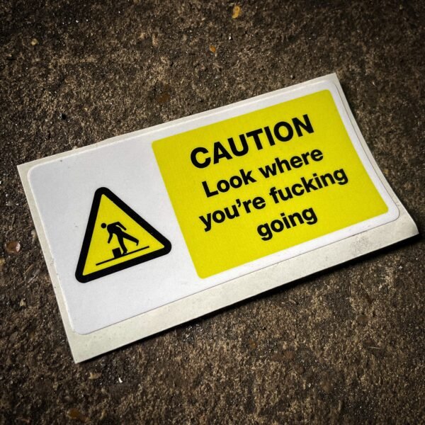 Funny "safety" sticker - CAUTION: Look where you're fucking going